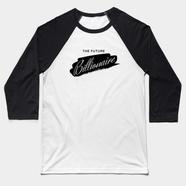 The Future Billionaire Baseball T-Shirt by Leap Arts